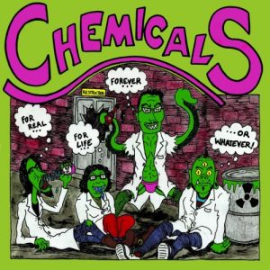 chemicals-for real for life forever or whatever