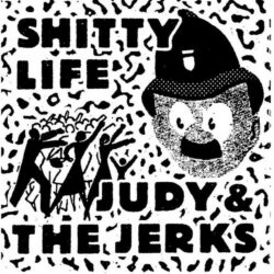 JUDY & THE JERKS / SHITTY LIFE Split LP